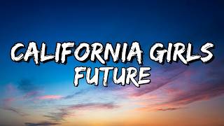 Future – California Girls (Lyrics)