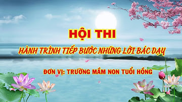 TRƯỜNG MẦM NON TUỔI HỒNG THAM GIA HỘI THI HÀNH TRÌNH TIẾP BƯỚC NHỮNG LỜI BÁC DẠY | 2024.10.30