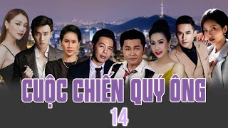 CUỘC CHIẾN QUÝ ÔNG - TẬP 14 | Phim Việt Nam Mới Nhất | Thái Hòa, Lương Thế Thành, Nhã Phương