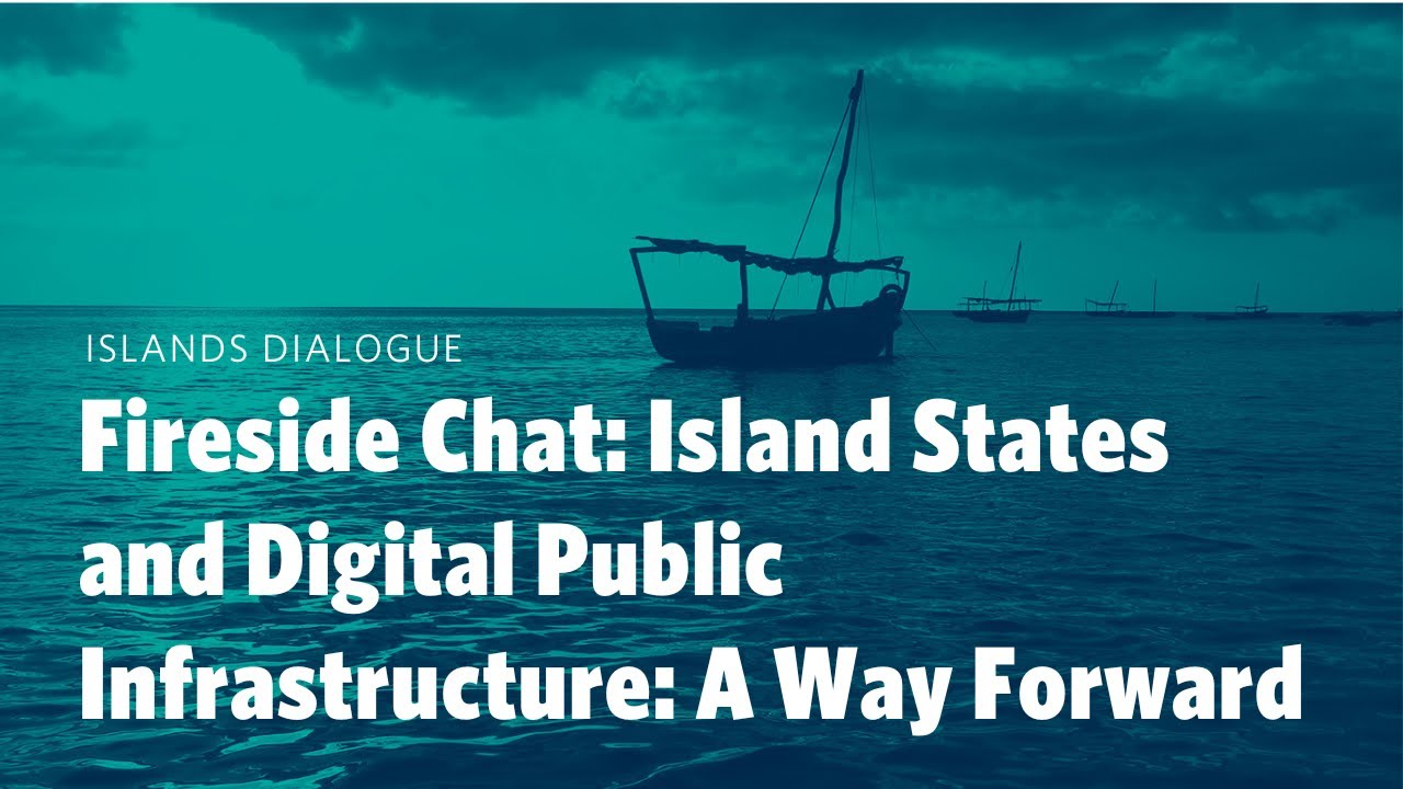 Fireside Chat: Island States and Digital Public Infrastructure: A Way Forward