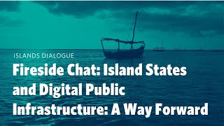 Fireside Chat: Island States and Digital Public Infrastructure: A Way Forward