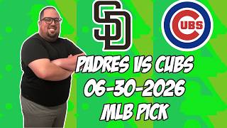 San Diego Padres vs Chicago Cubs 6/30/26 MLB Pick & Prediction | MLB Betting Tips