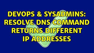 DevOps & SysAdmins: Resolve DNS command returns different IP addresses (2 Solutions!!)