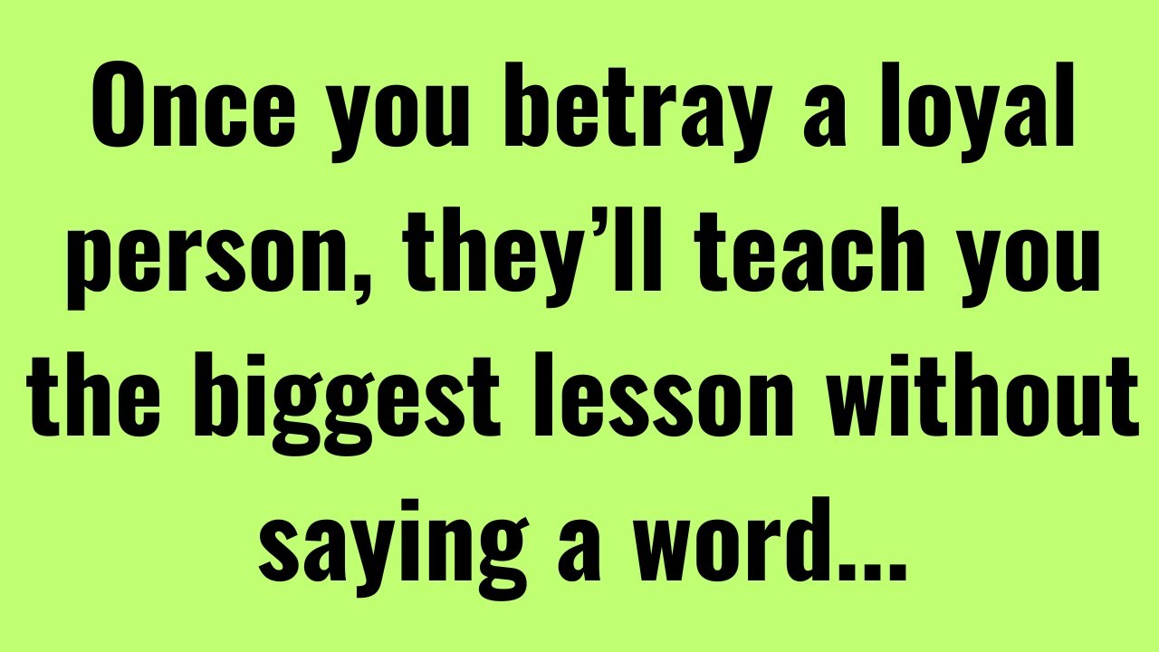 Once You Betray a Loyal Person, They’ll Teach You the Biggest Lesson Without Saying a Word | Quotes