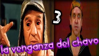 EL CHAVO DEL 8 'LA VENGANZA DEL CHAVO' #3