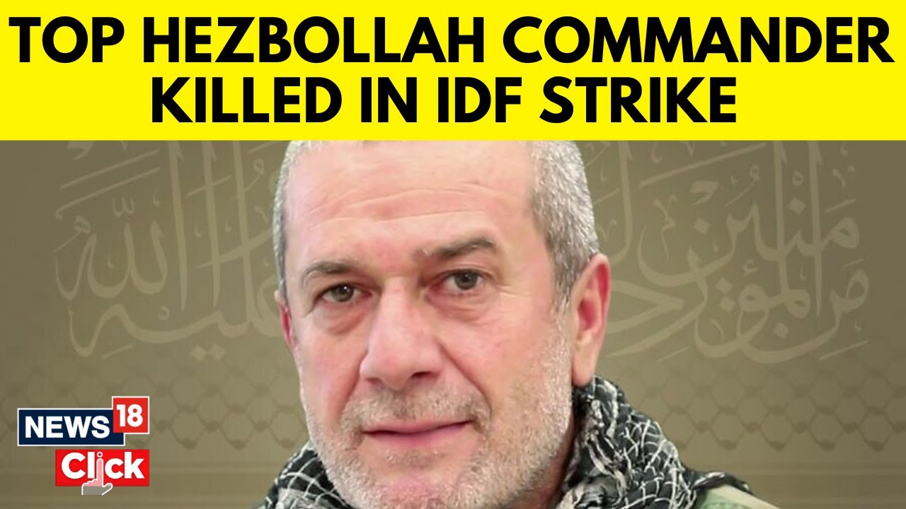 Hezbollah Vs Israel | Senior Hezbollah Field Commander Killed In Israeli Strike In Lebanon | N18G