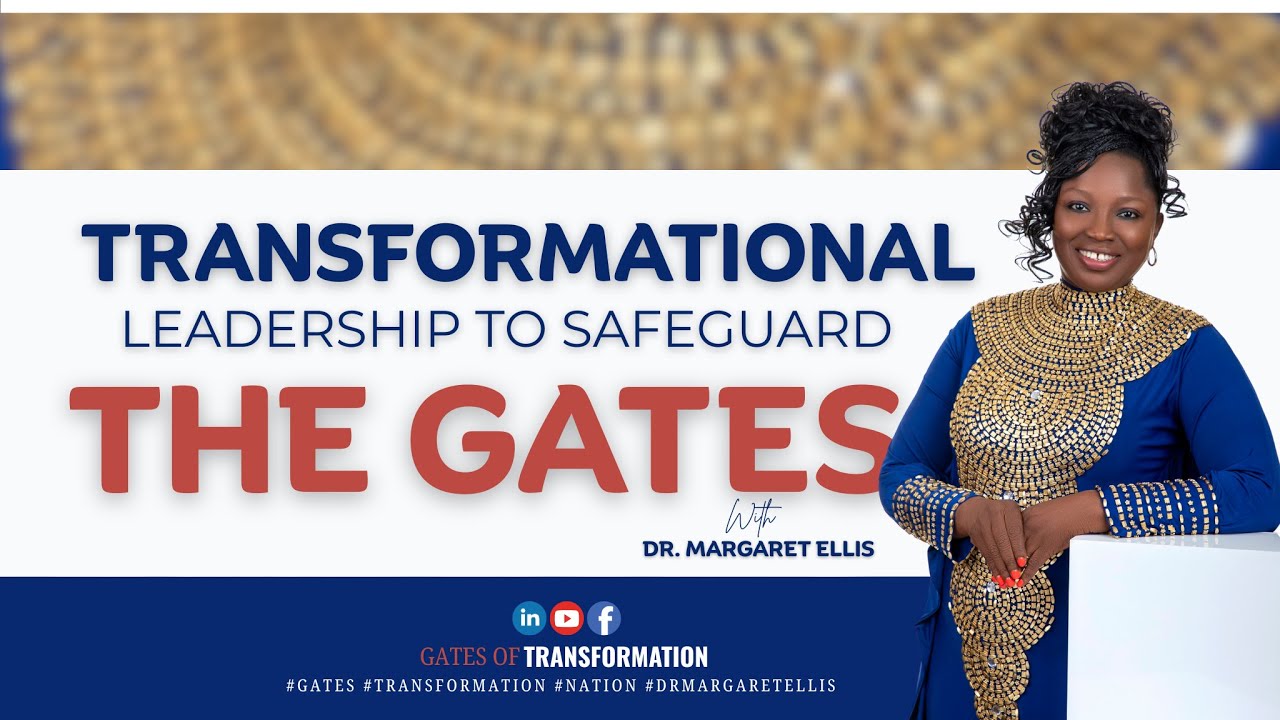 TRANSFORMATIONAL LEADERSHIP To SAFEGUARD The GATES Of Influence In A Nation || Dr. Margaret Ellis