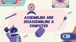 Assembly and Disassembly of a Computer