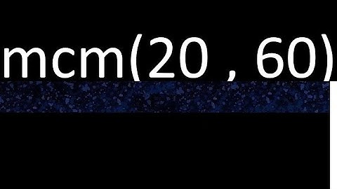 mcm 20 y 60 , minimo comun multiplo , mcm(20 , 60)= como se halla , ejemplos