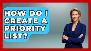 How Do I Create A Priority List? - The Personal Growth Path