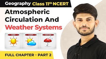 Atmospheric Circulation and Weather Systems Full Chapter Explanation (Part 2) | Class 11 Geography