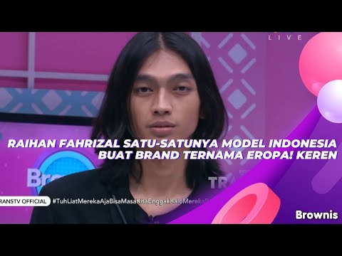 RAIHAN FAHRIZAL SATU-SATUNYA MODEL INDONESIA BUAT BRAND TERNAMA EROPA! KEREN | BROWNIS (4/8/21) P3