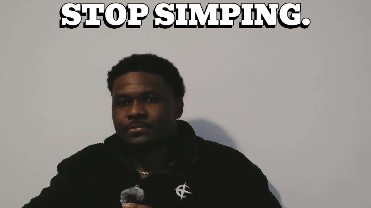 Why Men Simp  (How To Stop.)