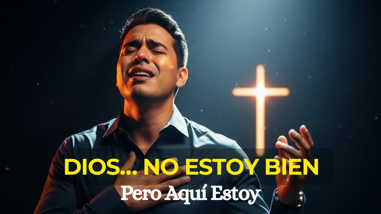 Dios… No Estoy Bien, Pero Aquí Estoy | Canción de Adoración