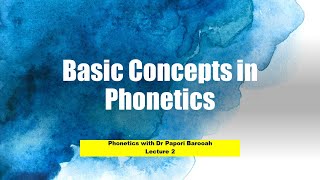 Basic Concepts and Definitions I Phonetics Lecture 2 I Dr Papori Barooah