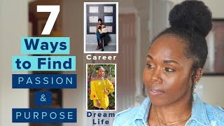 7 Ways to Find Your Passion & Purpose for a Better Life | Career, Achievement, Dream Life, Mindset