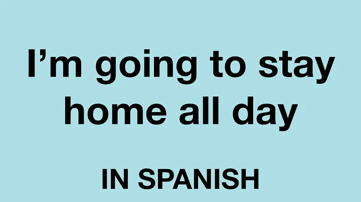 How to Say (I'm going to stay home all day) In Spanish