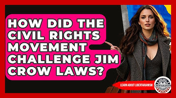 How Did The Civil Rights Movement Challenge Jim Crow Laws? - Learn About Libertarianism