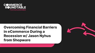 Overcoming Financial Barriers in eCommerce During a Recession w/ Jason Nyhus from Shopware