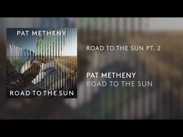 Pat Metheny - Road to the Sun pt.2