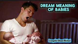 DREAM MEANING; DREAM INTERPRETATION OF BABIES. #EVANGELISTSHAWNCARD 