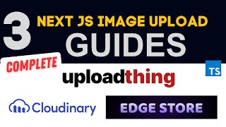 Mastering Image Upload in Next.js: A Comprehensive Guide with UploadThing, EdgeStore, and Cloudinary