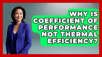 Why Is Coefficient Of Performance Not Thermal Efficiency? - Thermodynamics For Everyone
