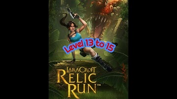 LaraCroft Relic Run level 13 to 15