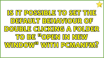 Is it possible to set the default behaviour of double clicking a folder to be "Open in New...