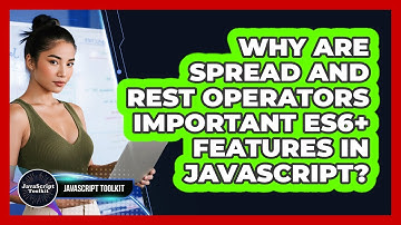 Why Are Spread And Rest Operators Important ES6+ Features In JavaScript? - JavaScript Toolkit