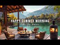 Happy summer morning  relaxing jazz instrumental music at outdoor coffee shop ambience for studying