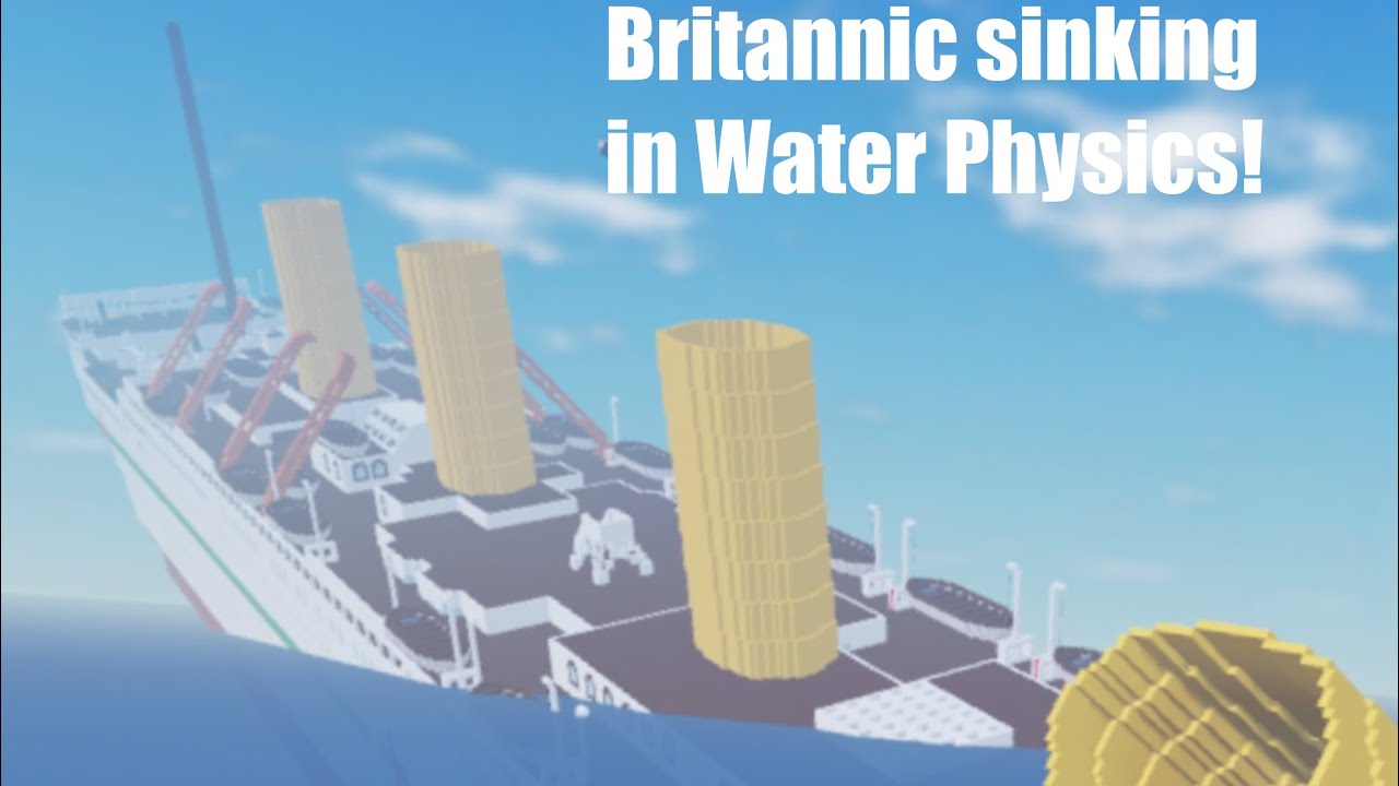 Sinking Water The Sinking of HMHS Britannic V1 (Water Physics) - YouTube