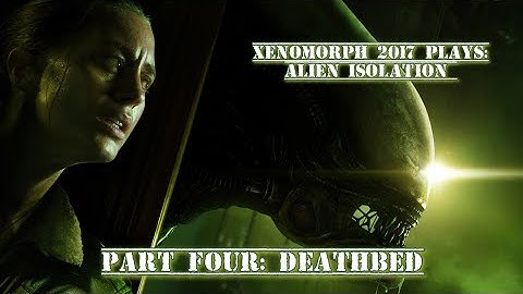 Alien Isolation Part 4: Deathbed