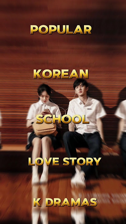 Top 10 popular Korean school love story dramas