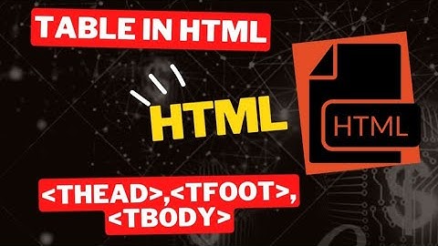thead tfoot tbody  tag in html|table in html|html|notepad html|codemagnet