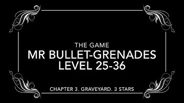 Mr Bullet Grenades. Level 25-36. Chapter 3. Graveyard. All 3 stars. Walkthrough.