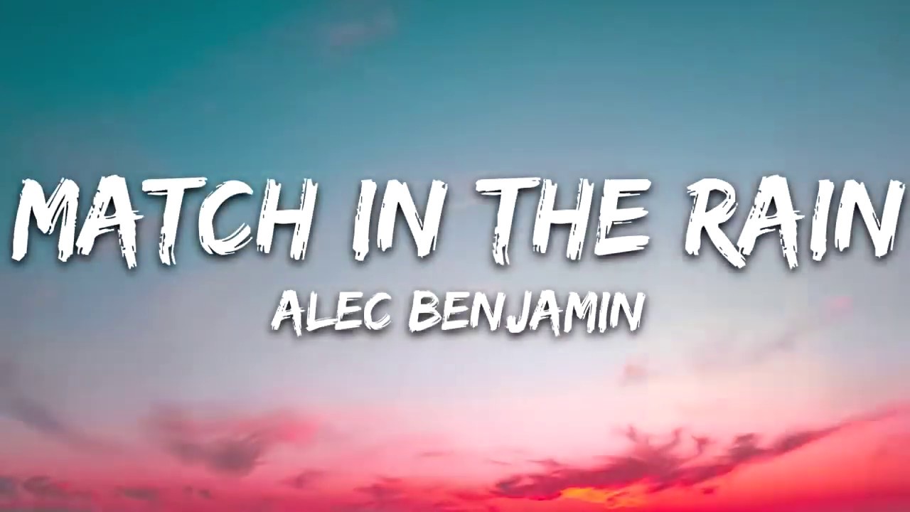 Alec Benjamin Match In The Rain (Lyrics) Video YouTube