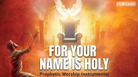 For Your Name is Holy - Prophetic Worship Music Instrumental | Paul Wilbur |