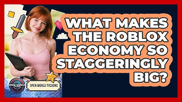 What Makes The Roblox Economy So Staggeringly Big? - Open World Tycoons