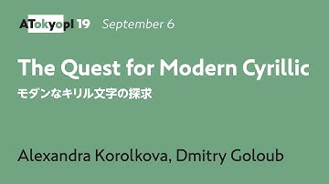 The Quest for Modern Cyrillic | Alexandra Korolkova, Dmitry Goloub | ATypI 2019 Tokyo