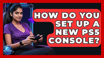 How Do You Set Up A New PS5 Console? - Blue Button Gaming
