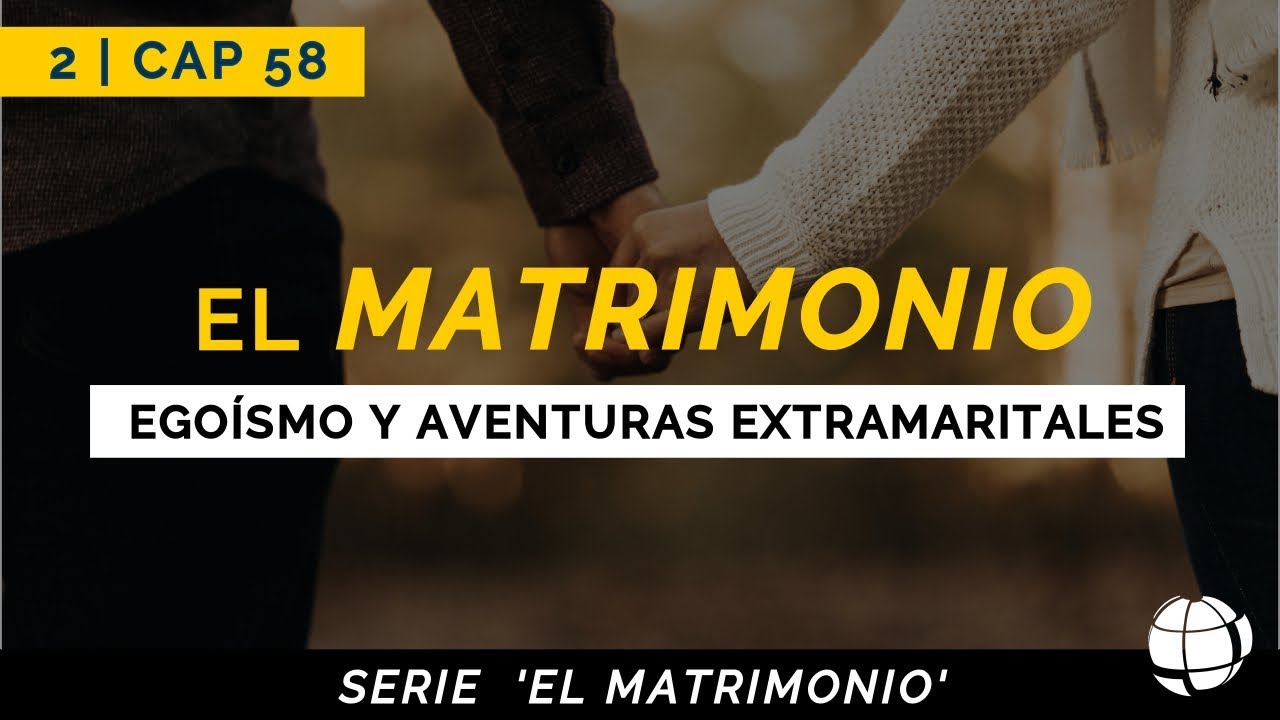 El Matrimonio: Egoísmo y Aventuras Extramaritales | Cap #58 | Entendiendo Los Tiempos - Temporada 2