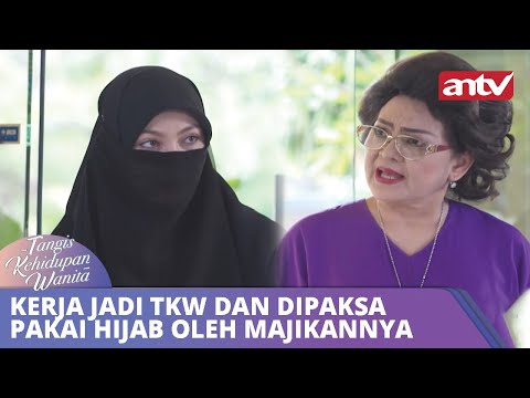 Kerja Jadi TKW dan Dipaksa Pakai Hijab Oleh Majikannya | Tangis Kehidupan Wanita ANTV Eps 36 FULL
