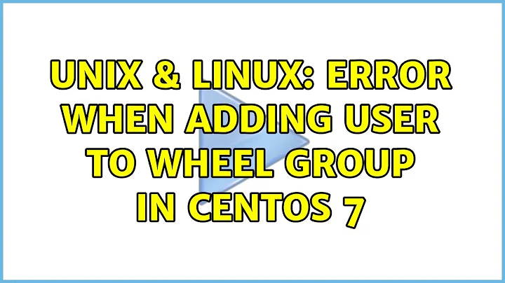 Unix & Linux: Error when adding user to wheel group in CentOS 7 (2 Solutions!!)