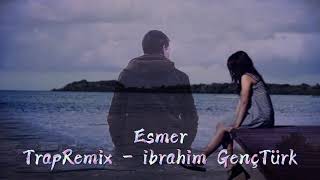 Esmer TrapRemix - İbrahim GençTürk
