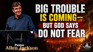 Big Trouble Is Coming Stand Firm and Do Not Fear Pastor Allen Jackson