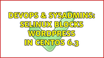 DevOps & SysAdmins: Selinux blocks wordpress in CentOS 6.3 (4 Solutions!!)