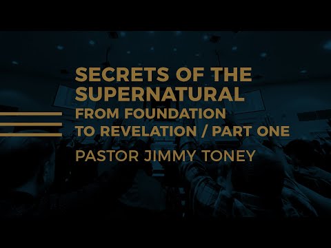 Secrets Of The Supernatural / Part One / Pastor Jimmy Toney