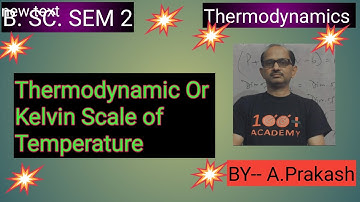 B.SC. Sem.(2) Physics, ||Thermodynamic OR Kelvin Scale of Temperature . BY-- A. Prakash