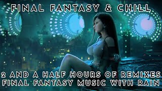 2 ½ Hours of Relaxing Final Fantasy Music (Chill Remix and Rain) - ASMR - Rain Part 2